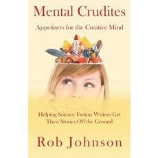 Mental Crudites: Appetizers for the Creative Mind: Helping Science Fiction Writers Get Their Stories... Paperback, Independently Published, English, 9798711931577