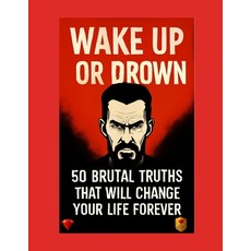 (영문도서)Wake Up or Drown - 50 Brutal Truths That Will Change Your Life Forever: A Psycho... Paperback, Independently Published, English, 9798268336290