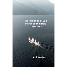 (영문도서) The Influence of Sea Power Upon History 1660-1783 Hardcover, Zinc Read, English, 9789354781490