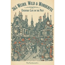 (영문도서)365 Weird Wild & Wonderful: Everyday Life in the Past: Astonishing Facts About... Paperback, Independently Published, English, 9798279427512