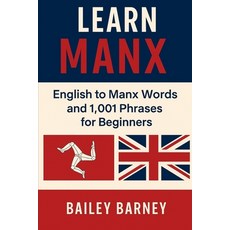 (영문도서)Learn Manx: English to Manx Words and 1 001 Phrases for Beginners Paperback, Independently Published, 9798290590073