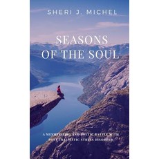 (영문도서) Seasons of the Soul: A Mesmerizing and Poetic Battle with Post Traumatic Stress... Paperback, Sheri J. Michel, English, 9781947928893
