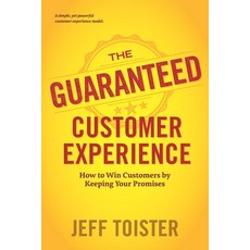 The Guaranteed Customer Experience: How to Win Customers by Keeping Your Promises Paperback, Toister Performance Solutions, English, 9780578824949