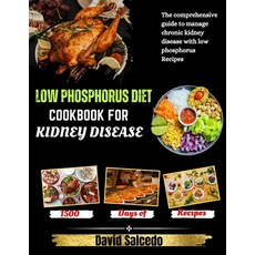 (영문도서) Low Phosphorus Diet Cookbook for Kidney Disease: The Comprehensive guide to Manage Chronic Ki... Paperback, Independently Published, English, 9798871410059