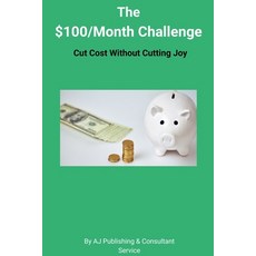 (영문도서)The $100/Month Challenge: Cut Cost Without Cutting Joy Paperback, Independently Published, English, 9798267154758