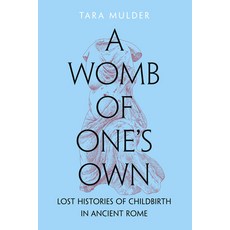 (영문도서)A Womb of One's Own: Lost Histories of Childbirth in Ancient Rome Hardcover, University of California Press, English, 9780520398740