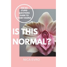 (영문도서)Is This Normal?: The No Stupid Questions Guide to Your Vagina Paperback, Independently Published, English, 9798243081948