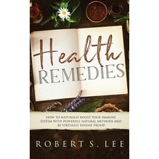 (영문도서) Health Remedies: How to Naturally Boost Your Immune System with Powerful Natural Methods and ... Paperback, Atlas Express Publishing, English, 9781951083649