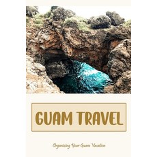 (영문도서) Guam Travel: Organizing Your Guam Vacation: Making Travel Plans to Guam. Paperback, Independently Published, English, 9798371794826