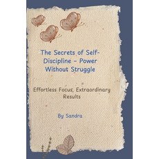 (영문도서)The Secrets of Self-Discipline - Power Without Struggle: Effortless Focus Extra... Paperback, Independently Published, English, 9798198193222
