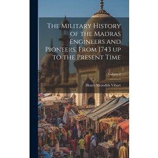 (영문도서) The Military History of the Madras Engineers and Pioneers From 1743 up to the Present Time; ... Hardcover, Legare Street Press, English, 9781020021930