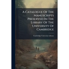 (영문도서)A Catalogue Of The Manuscripts Preserved In The Library Of The University Of Cam... Paperback, Nabu Press, English, 9781179072043