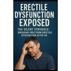 (英文圖書)Erectile Dysfunction Exposed: The Silent Struggle: Breaking Free from Erectile D... 平裝版, Independently Published, 英文