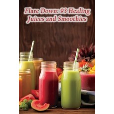 (영문도서) Flare Down: 93 Healing Juices and Smoothies Paperback, Independently Published, English, 9798865150251