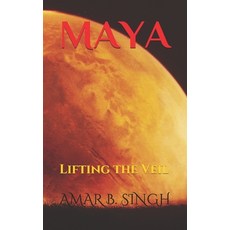 Maya: Lifting the Veil Paperback, Independently Published