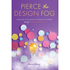 (영문도서)Pierce the Design Fog: Develop High-Quality Products Faster Through Team Innovation Paperback, Pin Gauge Publishing, English, 9798989325900