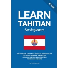 (영문도서)Learn Tahitian for Beginners: The Complete Easy & Fast Language Learning Guide... Paperback, Neseli, Ahmet;Suryadewa, Rafi, Independently Published, 9798184925400