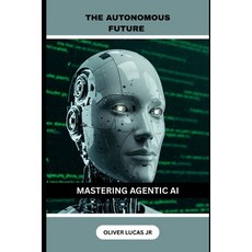 (영문도서) The Autonomous Future: Mastering Agentic AI Paperback, Independently Published, English, 9798313873268