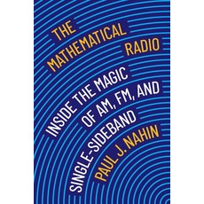 (영문도서) The Mathematical Radio: Inside the Magic of Am Fm and Single-Sideband Paperback, Princeton University Press, English, 9780691235332
