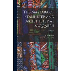 (영문도서)The Mastaba of Ptahhetep and Akhethetep at Saqqareh; Volume 9 Hardcover, English, 9781016231602, Legare Street Press English, 9781016231602, Legare Street Press