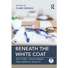 Beneath the White Coat: Doctors Their Minds and Mental Health Paperback, Routledge, English, 9781138499737