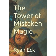 (영문도서)The Tower of Mistaken Magic Paperback, Independently Published, English, 9798264857904