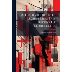 (영문도서)M. Tullii Ciceronis De Legibus Libri Tres Recens. C.f. Feldhuegelius Paperback, Nabu Press, English, 9781274446220