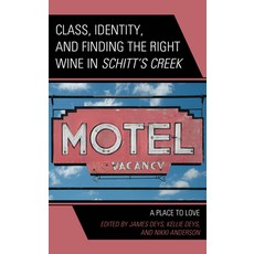 (영문도서) Class Identity and Finding the Right Wine in Schitt's Creek: A Place to Love Hardcover, Lexington Books, English, 9781666927597