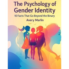 (영문도서)The Psychology of Gender Identity: 10 Facts That Go Beyond the Binary Paperback, Independently Published, English, 9798262961498