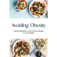 Avoiding Obesity: Healthy Breakfast Lunch Dinner Recipes To Lose Weight: Dinner For Underweight Pe... Paperback, Independently Published, English, 9798709045200