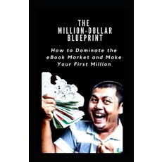 (영문도서) The Million-Dollar Blueprint: How to Dominate the eBook Market and Make Your First Million Paperback, Independently Published, English, 9798378735389