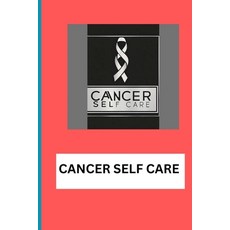 (영문도서) Cancer Self Care Paperback, Independently Published, English, 9798332529757