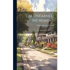 (영문도서) The Unearned Increment: Or Reaping Without Sowing Hardcover, Legare Street Press, English, 9781019533260