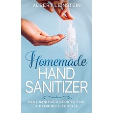 Homemade Hand Sanitizer: Best Sanitizer Recipes for a Hygienic Lifestyle Paperback, Independently Published