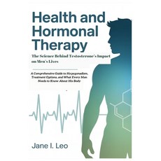 (英文圖書)Health and Hormonal Therapy: The Science Behind Testosterone's Impact on Men's L... 平裝版, Independently Published, 英文