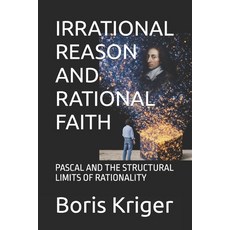 (영문도서)Irrational Reason and Rational Faith: Pascal and the Structural Limits of Ration... Paperback, Independently Published, English, 9798243266680