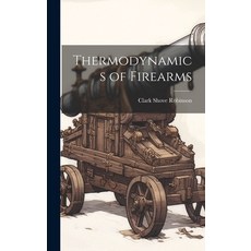 (영문도서) Thermodynamics of Firearms Hardcover, Hassell Street Press, English, 9781019351390