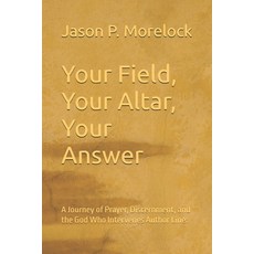 (영문도서)Your Field Your Altar Your Answer: A Journey of Prayer Discernment and the G... Paperback, Independently Published, English, 9798243917322