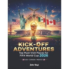 (영문도서)Kick-Off Adventures: Top Must-Visit Places for FIFA World Cup 2026 Paperback, Independently Published, English, 9798271755958