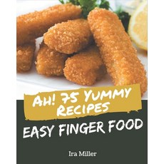 Ah! 75 Yummy Easy Finger Food Recipes: Making More Memories in your Kitchen with Yummy Easy Finger F... Paperback, Independently Published
