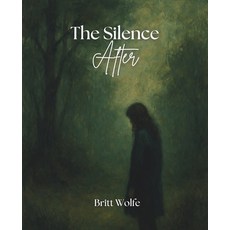 (영문도서)The Silence After: Songs to Stories Volume X Paperback, Britt Wolfe, English, 9781997664024