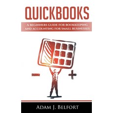 QuickBooks: A Beginners Guide for Bookkeeping and Accounting for Small Businesses. Paperback, Independently Published