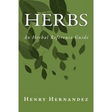 (영문도서) Herbs: An Herbal Reference Guide Paperback, Createspace Independent Pub..., English, 9781722838683