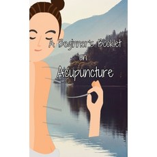 (영문도서) A Beginner's Booklet on Acupuncture Paperback, Better Than Bonkers, English, 9798869023612
