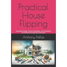 (영문도서) Practical House Flipping: Essential Guides Smart Strategies and Checklists for Effective Pr... Paperback, Independently Published, English, 9798872054511