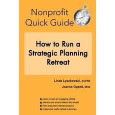 Nonprofit Quick Guide: How to Run a Strategic Planning Retreat Paperback, Joanne Oppelt Consulting, LLC, English, 9781951978167