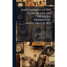 (영문도서)Photographs of the "Gems of the Art Treasures Exhibition " Manchester 1857 Hardcover, Hutson Street Press, English, 9781025218939