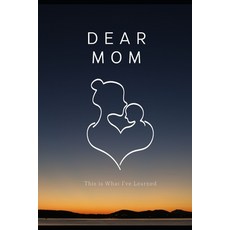 (영문도서) Dear Mom This is What I've Learned; The Book I Wished My Mother Would Read Paperback, Independently Published, English, 9798336519983