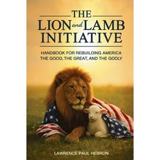 (영문도서)The Lion and Lamb Initiative: Handbook for Rebuilding America the Good the Grea... Paperback, Defiance Press and Publishing, English, 9781966625575