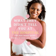 The New Mama Guide! What They Didn't Tell You At The Hospital Paperback, Independently Published, English, 9798744810924